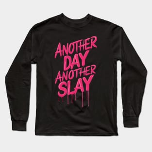 Another Day Another Slay Slaying Gift For Girl Funny Gift For Gay Man Empowerment Positivity Long Sleeve T-Shirt